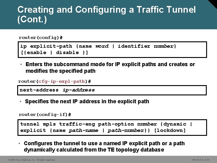 Creating and Configuring a Traffic Tunnel (Cont. ) router(config)# ip explicit-path {name word |