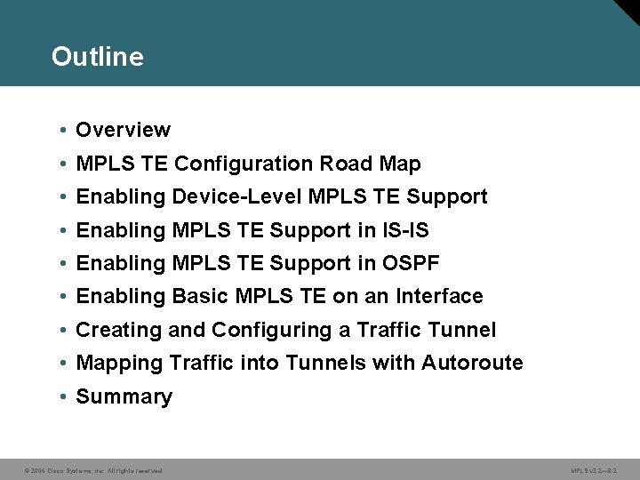 Outline • Overview • MPLS TE Configuration Road Map • Enabling Device-Level MPLS TE