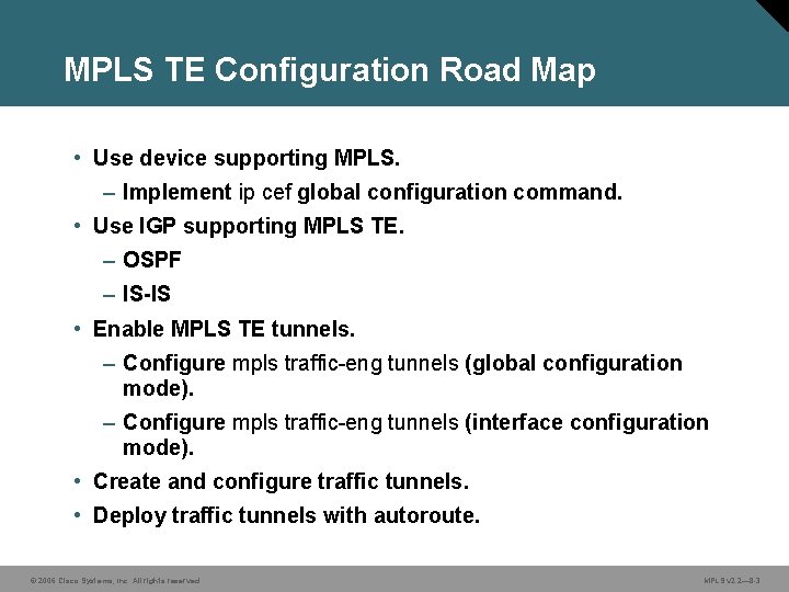 MPLS TE Configuration Road Map • Use device supporting MPLS. – Implement ip cef