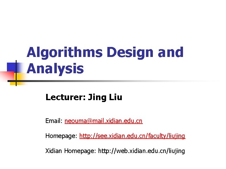 Algorithms Design and Analysis Lecturer Jing Liu Email