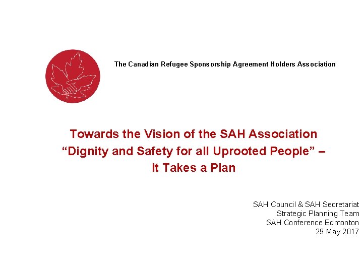 The Canadian Refugee Sponsorship Agreement Holders Association Towards the Vision of the SAH Association
