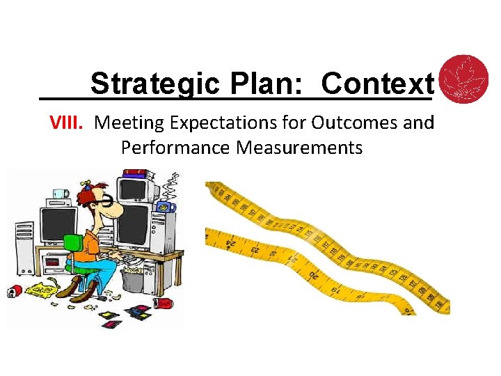 Strategic Plan: Context VIII. Meeting Expectations for Outcomes and Performance Measurements 