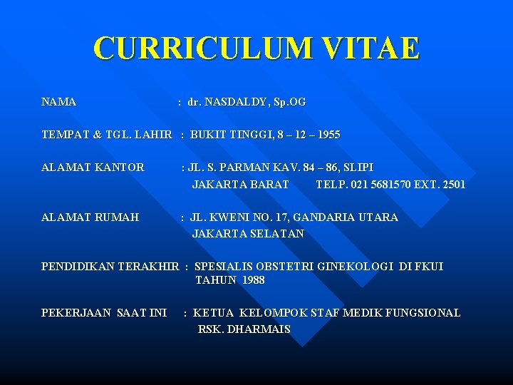 CURRICULUM VITAE NAMA : dr. NASDALDY, Sp. OG TEMPAT & TGL. LAHIR : BUKIT