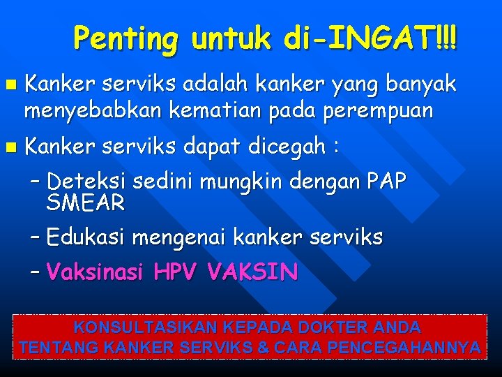 Penting untuk di-INGAT!!! n n Kanker serviks adalah kanker yang banyak menyebabkan kematian pada