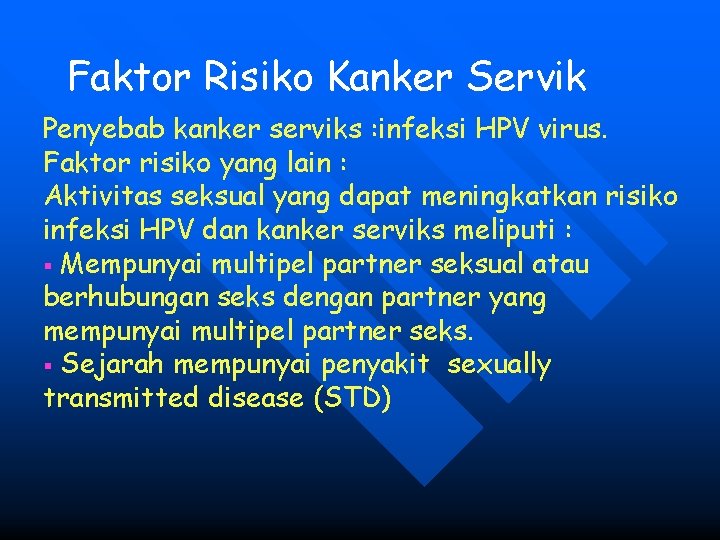 Faktor Risiko Kanker Servik Penyebab kanker serviks : infeksi HPV virus. Faktor risiko yang