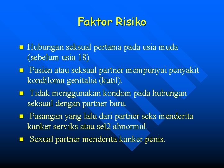 Faktor Risiko n n n Hubungan seksual pertama pada usia muda (sebelum usia 18)