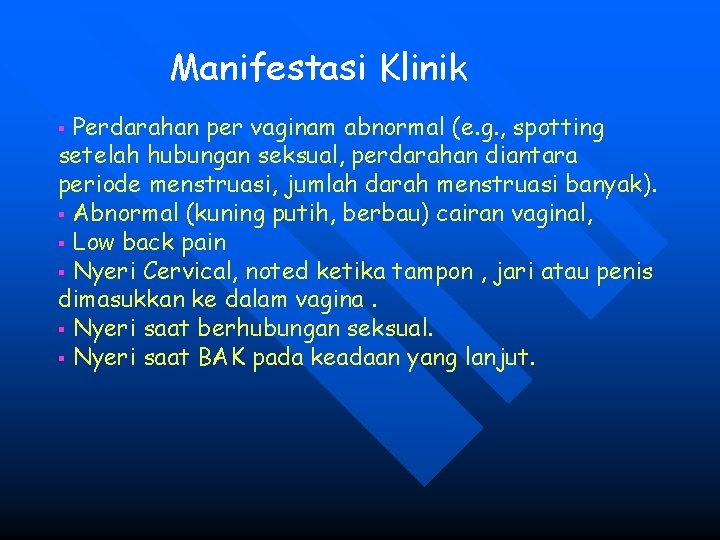 Manifestasi Klinik Perdarahan per vaginam abnormal (e. g. , spotting setelah hubungan seksual, perdarahan