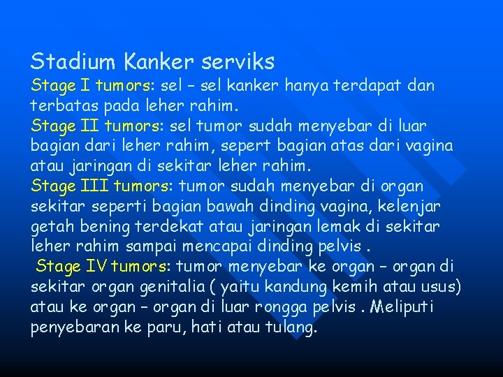 Stadium Kanker serviks Stage I tumors: sel – sel kanker hanya terdapat dan terbatas