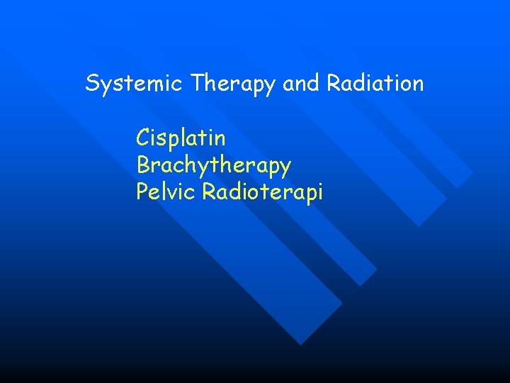 Systemic Therapy and Radiation Cisplatin Brachytherapy Pelvic Radioterapi 