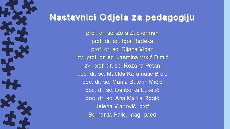 Nastavnici Odjela za pedagogiju prof. dr. sc. Zora Zuckerman prof. dr. sc. Igor Radeka