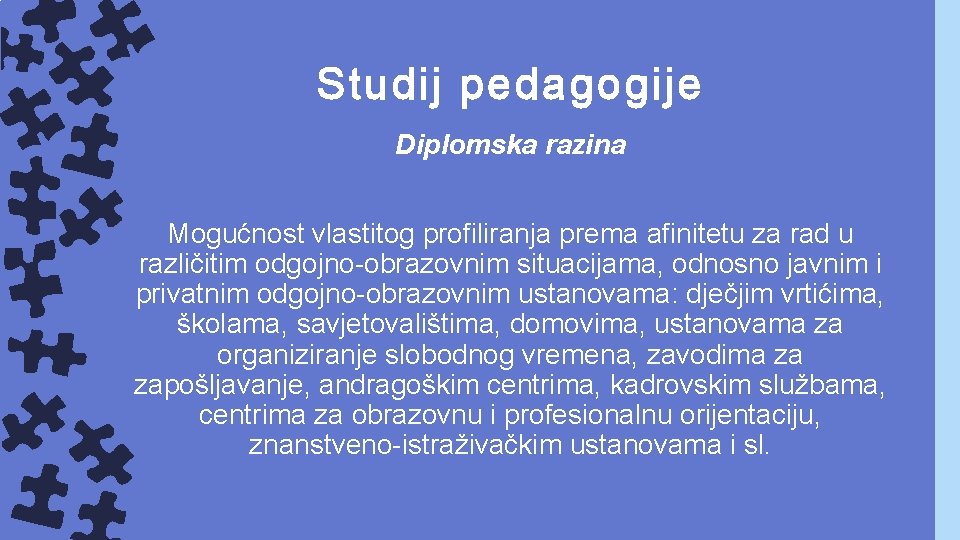 Studij pedagogije Diplomska razina Mogućnost vlastitog profiliranja prema afinitetu za rad u različitim odgojno-obrazovnim