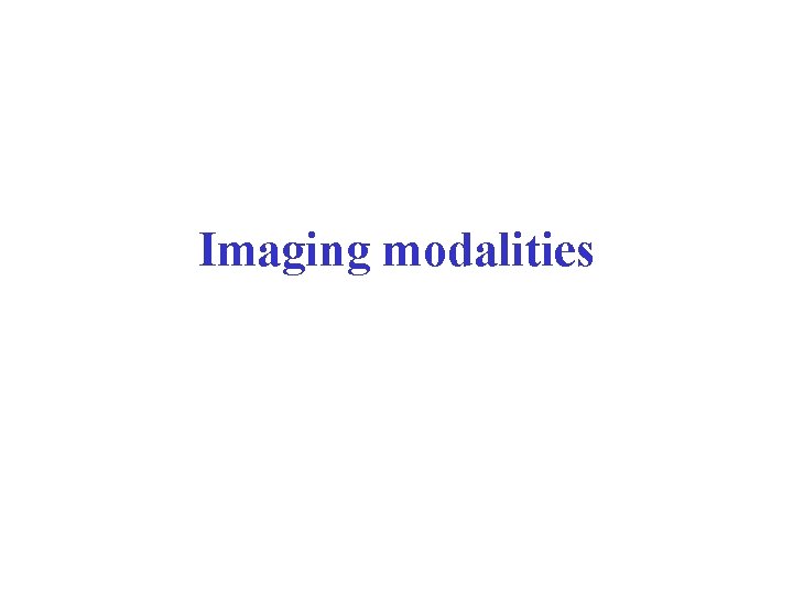 Imaging modalities 