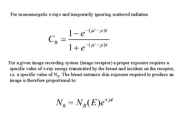 For monoenergetic x-rays and temporarily ignoring scattered radiation For a given image recording system