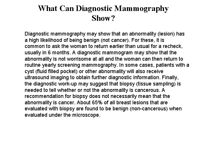 What Can Diagnostic Mammography Show? Diagnostic mammography may show that an abnormality (lesion) has