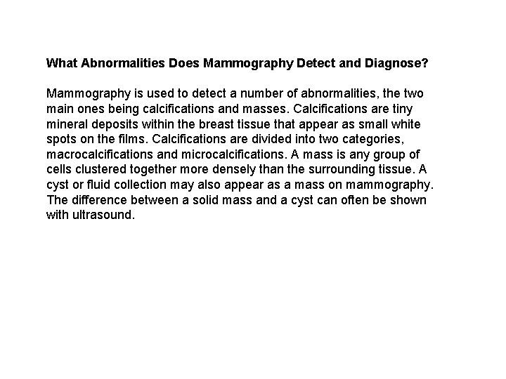 What Abnormalities Does Mammography Detect and Diagnose? Mammography is used to detect a number