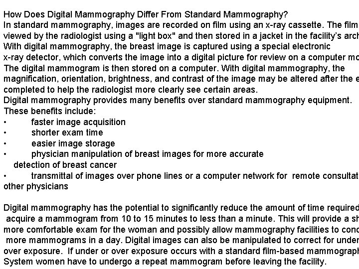 How Does Digital Mammography Differ From Standard Mammography? In standard mammography, images are recorded