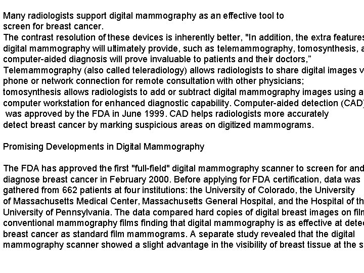 Many radiologists support digital mammography as an effective tool to screen for breast cancer.