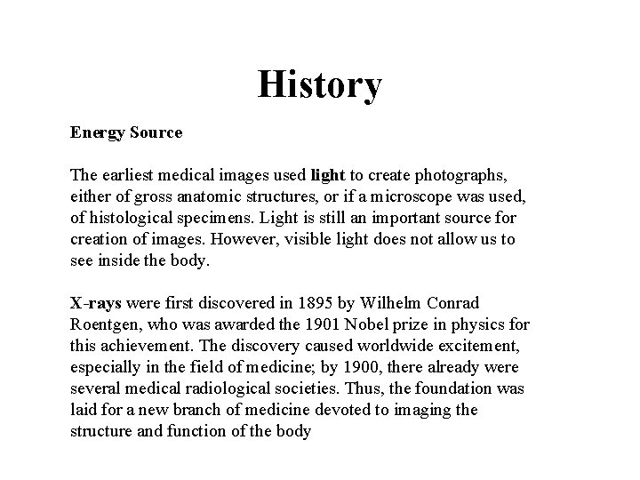 History Energy Source The earliest medical images used light to create photographs, either of