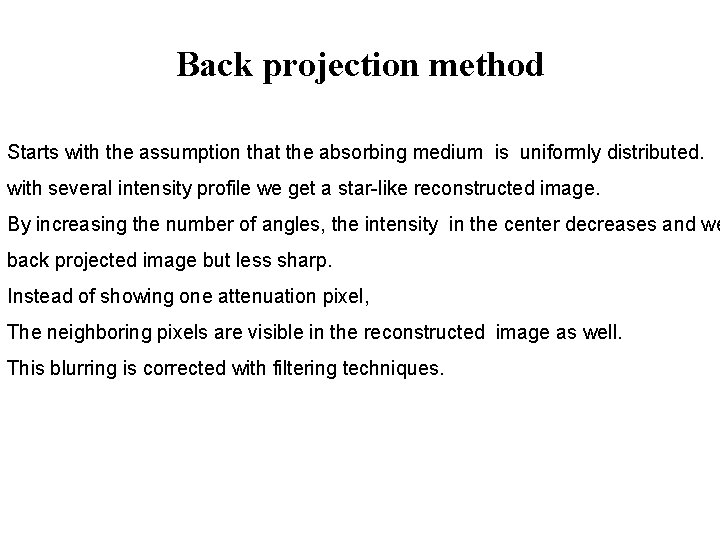 Back projection method Starts with the assumption that the absorbing medium is uniformly distributed.