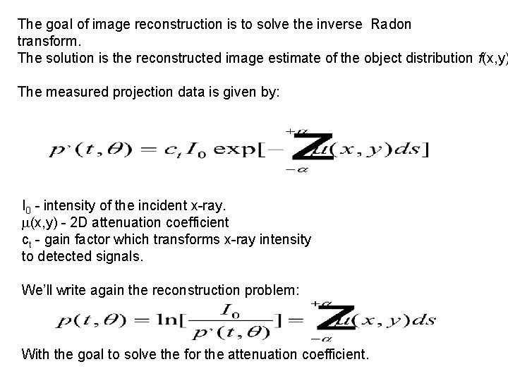 The goal of image reconstruction is to solve the inverse Radon transform. The solution