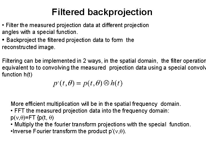 Filtered backprojection • Filter the measured projection data at different projection angles with a