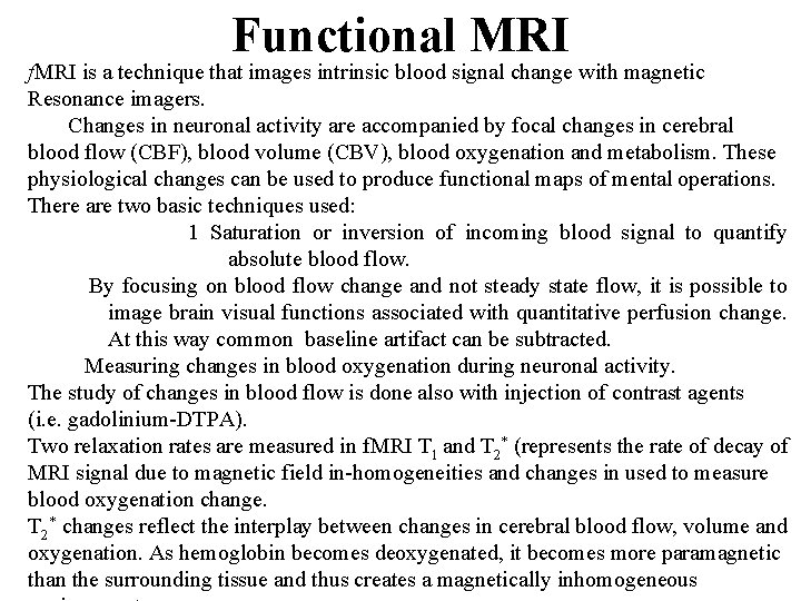 Functional MRI f. MRI is a technique that images intrinsic blood signal change with