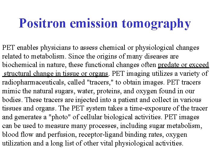 Positron emission tomography PET enables physicians to assess chemical or physiological changes related to