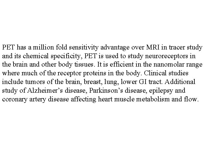 PET has a million fold sensitivity advantage over MRI in tracer study and its