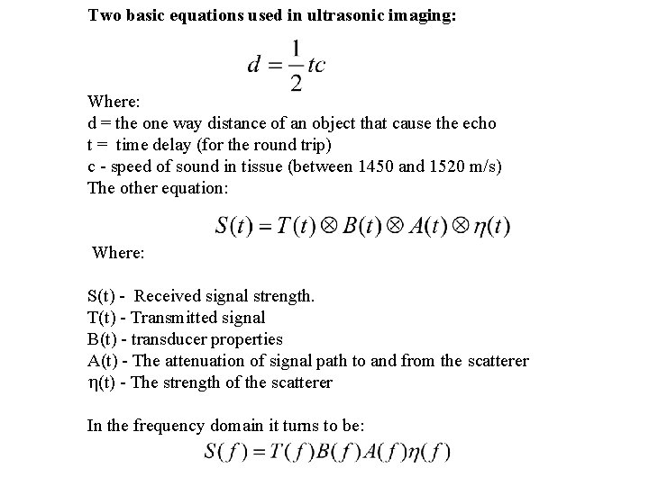 Two basic equations used in ultrasonic imaging: Where: d = the one way distance