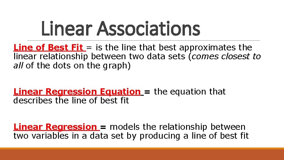 Linear Associations Line of Best Fit = is the line that best approximates the