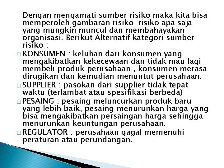 Dengan mengamati sumber risiko maka kita bisa memperoleh gambaran risiko-risiko apa saja yang mungkin