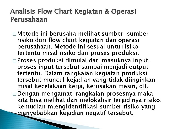 Analisis Flow Chart Kegiatan & Operasi Perusahaan � Metode ini berusaha melihat sumber-sumber risiko