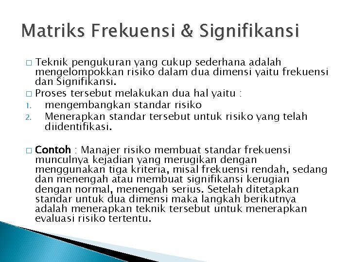 Matriks Frekuensi & Signifikansi Teknik pengukuran yang cukup sederhana adalah mengelompokkan risiko dalam dua