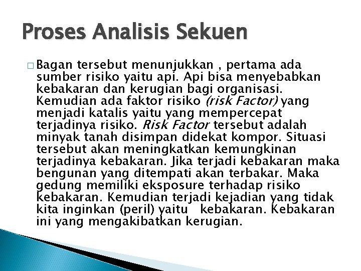 Proses Analisis Sekuen � Bagan tersebut menunjukkan , pertama ada sumber risiko yaitu api.