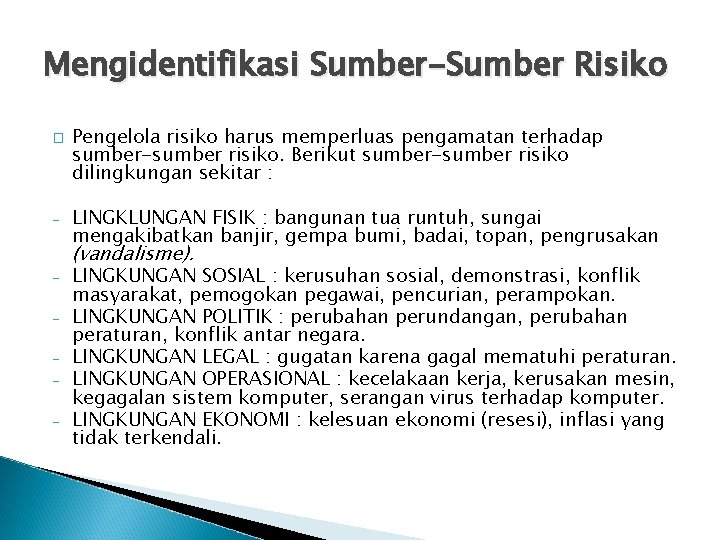 Mengidentifikasi Sumber-Sumber Risiko � - - Pengelola risiko harus memperluas pengamatan terhadap sumber-sumber risiko.