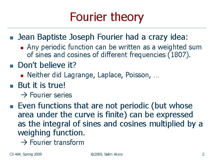Fourier theory n Jean Baptiste Joseph Fourier had a crazy idea: n n Don’t