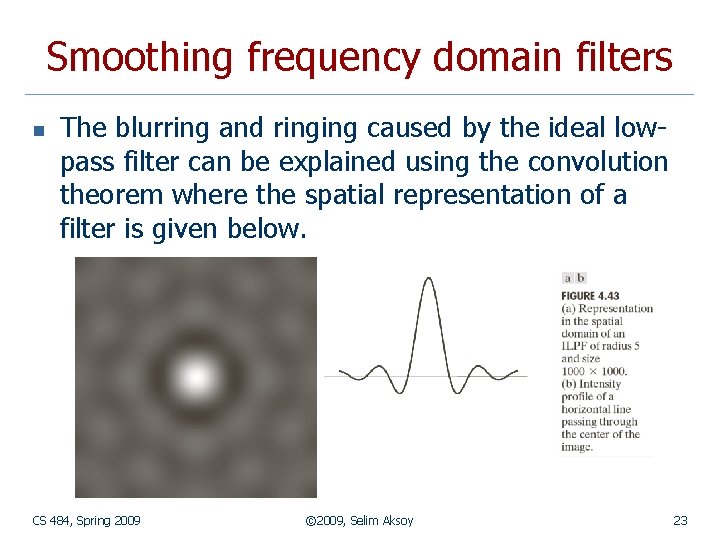 Smoothing frequency domain filters n The blurring and ringing caused by the ideal lowpass