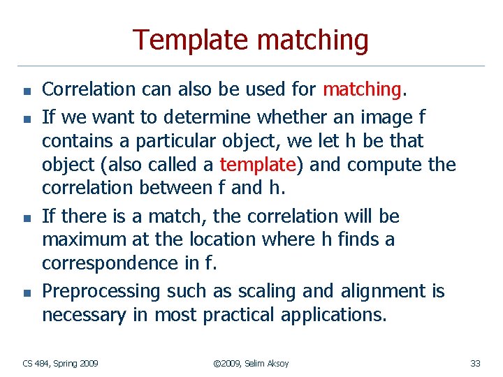 Template matching n n Correlation can also be used for matching. If we want