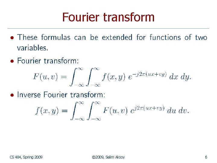 Fourier transform CS 484, Spring 2009 © 2009, Selim Aksoy 6 