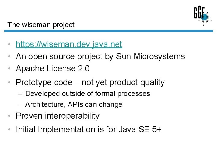 The wiseman project • https: //wiseman. dev. java. net • An open source project