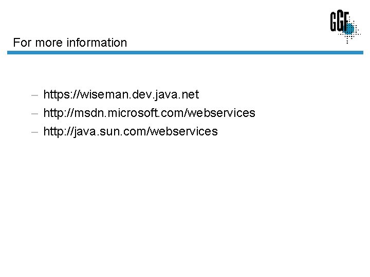For more information – https: //wiseman. dev. java. net – http: //msdn. microsoft. com/webservices For more information – https: //wiseman. dev. java. net – http: //msdn. microsoft. com/webservices