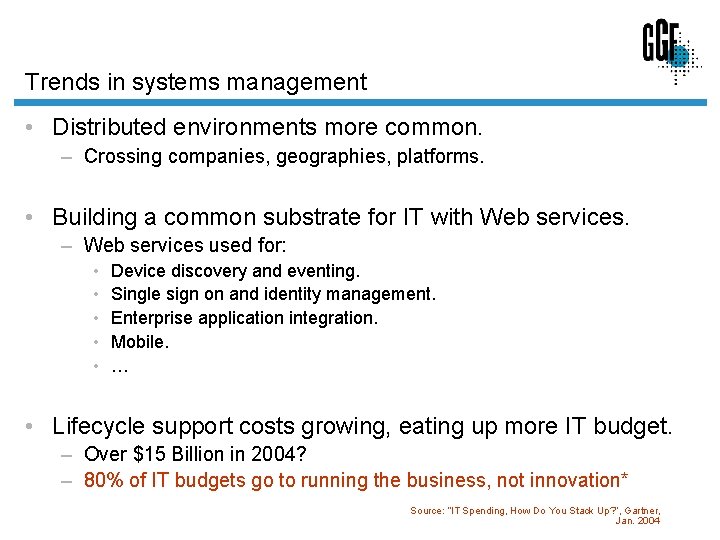 Trends in systems management • Distributed environments more common. – Crossing companies, geographies, platforms.