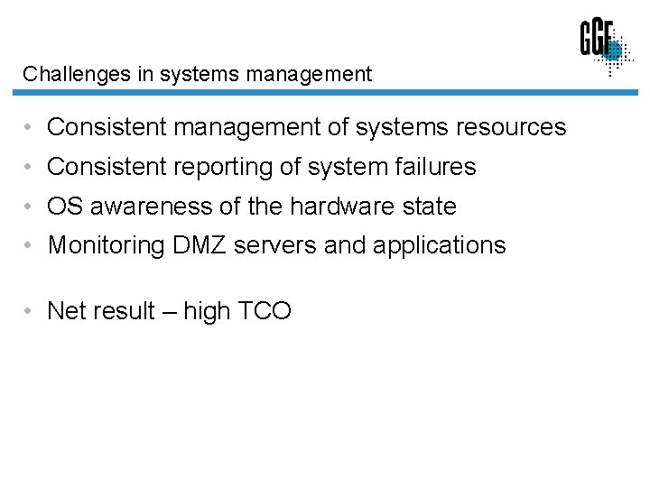 Challenges in systems management • Consistent management of systems resources • Consistent reporting of Challenges in systems management • Consistent management of systems resources • Consistent reporting of