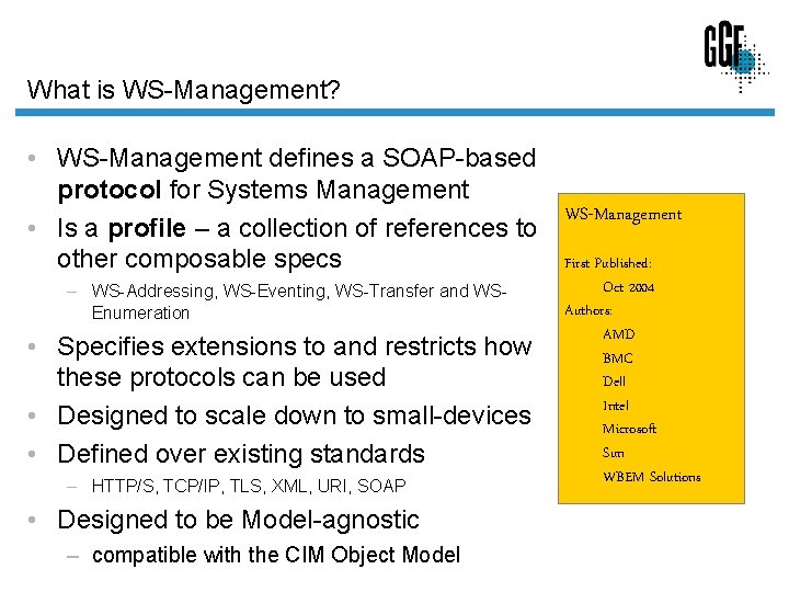 What is WS-Management? • WS-Management defines a SOAP-based protocol for Systems Management WS-Management •