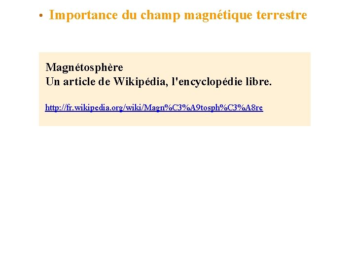 • Importance du champ magnétique terrestre Magnétosphère Un article de Wikipédia, l'encyclopédie libre. • Importance du champ magnétique terrestre Magnétosphère Un article de Wikipédia, l'encyclopédie libre.