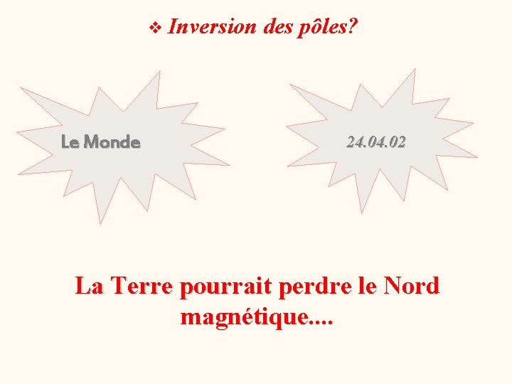 v Inversion des pôles? Le Monde 24. 02 La Terre pourrait perdre le Nord v Inversion des pôles? Le Monde 24. 02 La Terre pourrait perdre le Nord