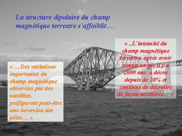 La structure dipolaire du champ magnétique terrestre s’affaiblit…. « …Des variations importantes du champ La structure dipolaire du champ magnétique terrestre s’affaiblit…. « …Des variations importantes du champ