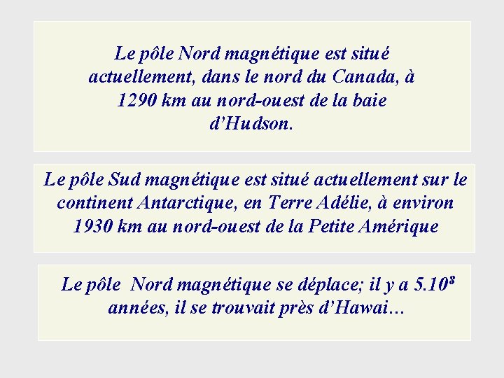 Le pôle Nord magnétique est situé actuellement, dans le nord du Canada, à 1290 Le pôle Nord magnétique est situé actuellement, dans le nord du Canada, à 1290