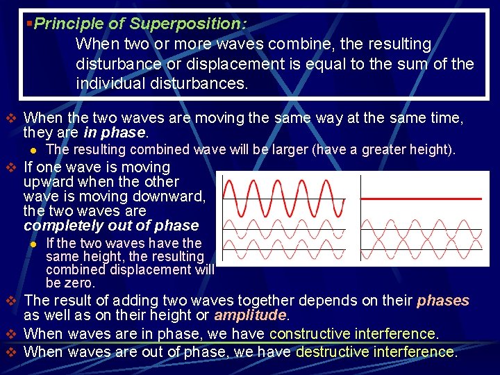 §Principle of Superposition: When two or more waves combine, the resulting disturbance or displacement