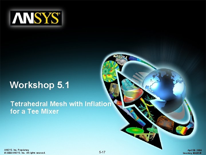 Workshop 5. 1 Tetrahedral Mesh with Inflation for a Tee Mixer ANSYS, Inc. Proprietary